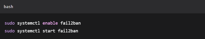sudo systemctl enable fail2ban

sudo systemctl start fail2ban