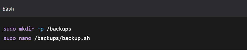 sudo mkdir -p /backups

sudo nano /backups/backup.sh