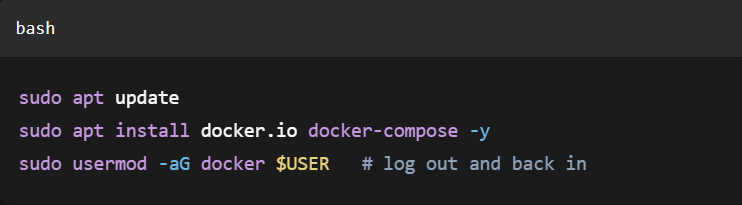 sudo apt update

sudo apt install docker.io docker-compose -y

sudo usermod -aG docker $USER   # log out and back in