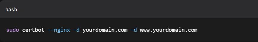 sudo certbot --nginx -d yourdomain.com -d www.yourdomain.com