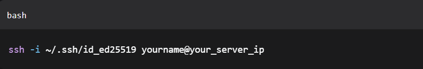 ssh -i ~/.ssh/id_ed25519 yourname@your_server_ip